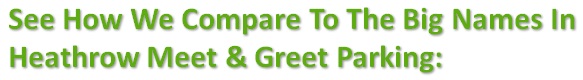 See how we compare to the big names in Heathrow Meet and Greet parking